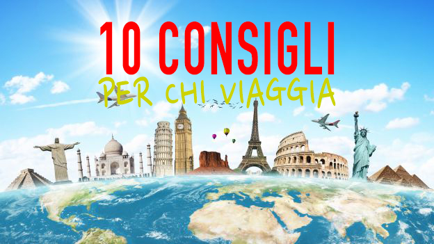 10 CONSIGLI PER CHI VIAGGIA